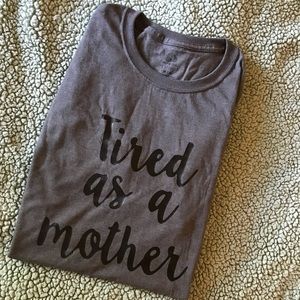 Tired As A Mother Tee